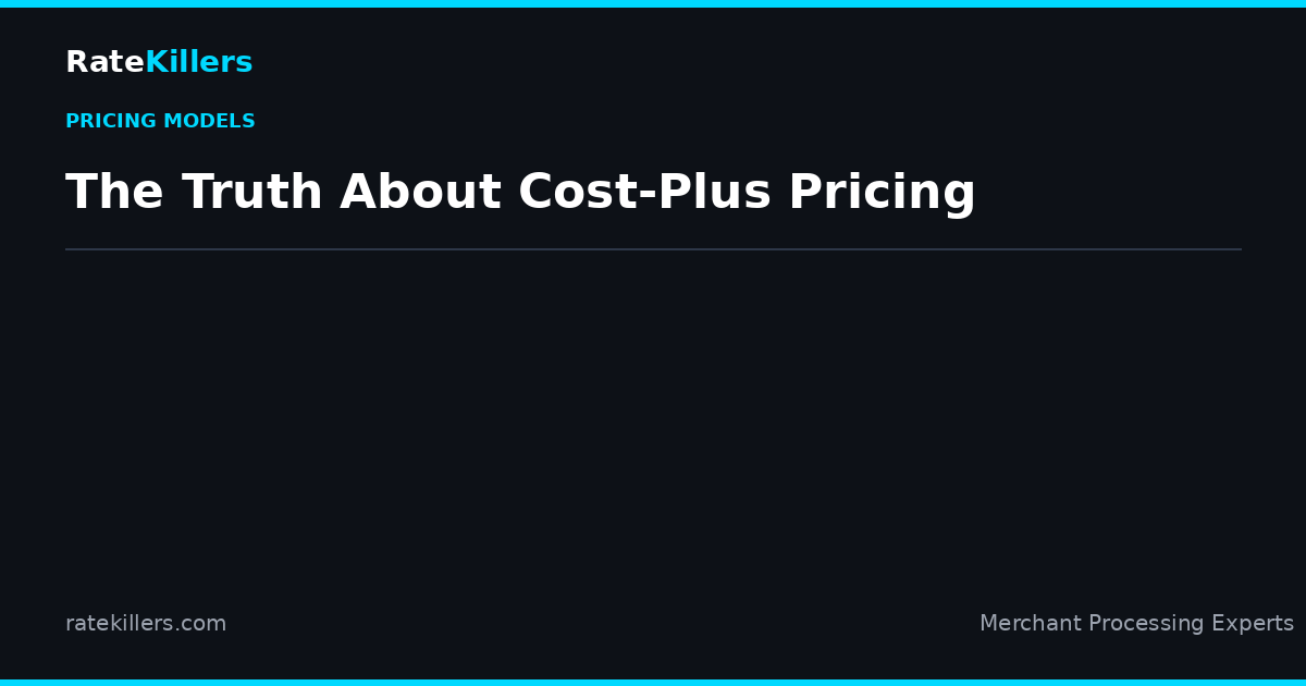 Cost-plus pricing truth in merchant services — what processors don't tell you